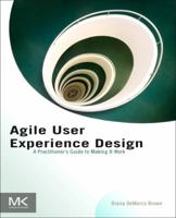 Agile User Experience Design: A Practitioner's Guide to Making It Work 0124159532 Book Cover