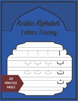 Arabic Alphabet Letters Tracing: Arabic for beginners, Learn to write Arabic calligraphy Paperback Learn How to Write the Arabic Letters from Alif to Yaa, 8.50" by 11" - 120 pages. B08PJM351L Book Cover