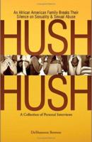 Hush Hush: An African American Family Breaks Their Silence on Sexuality & Sexual Abuse - A Collection of Personal Interviews 0979661900 Book Cover
