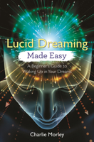 Lucid Dreaming Made Easy: A Beginner's Guide to Waking Up in Your Dreams 1788172523 Book Cover