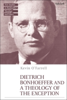 Dietrich Bonhoeffer and a Theology of the Exception 0567709442 Book Cover
