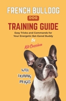 French Bulldog Dog Training Guide: Easy Tricks and Commands for Your Energetic Bat-Eared Buddy B0FVSQ8G1J Book Cover