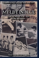 My Life in Blue: From the Yankees in the 1950s, to IBM, and Beyond: Steve Kraly with Jim Maggiore 1546425268 Book Cover