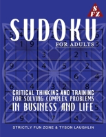 Sudoku For Adults: Critical Thinking and Training for Solving Complex Problems in Business and Life 1690494700 Book Cover