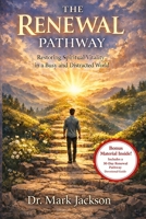The Renewal Pathway: Restoring Spiritual Vitality in a Busy and Distracted World (Life From A to Z in the Word) B0GXPHMN8J Book Cover