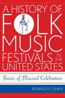 A History of Folk Music Festivals in the United States: Feasts of Musical Celebration 0810862026 Book Cover