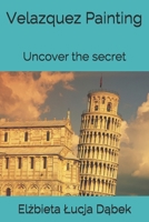 Velazquez Painting: Uncover the secret 1080940162 Book Cover