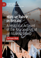 Hizb ut-Tahrir in Britain: A Historical Account of the Rise and Fall of an Islamist Group (Palgrave Series in Islamic Theology, Law, and History) 3031476999 Book Cover
