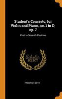 Student's Concerto, for Violin and Piano, no. 1 in D, op. 7: First to Seventh Position 1016360851 Book Cover