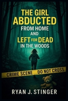 The Girl Abducted from Home and Left for Dead in the Woods: A True Story of Shasta’s Survival, a Ruthless Killer, and the Struggle to Stay Alive B0FKGTQSCD Book Cover