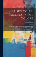Fisiologia E Psicologia Del Colore: Conferenza Tenuta Alla Lega Per L'instituzione Degl' Insegnanti In Bologna, Addì 18 Gennaio 1881 (Italian Edition) 1020207116 Book Cover