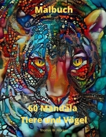 60 Mandala Tiere und V�gel Malbuch: 60 Premium-Malvorlagen mit tollen Motiven - Stressabbauende Mandala-Motive mit Tieren und V�geln f�r Erwachsene - Entspannungs-, Meditations- und Gl�cks-Malvorlagen 7242463467 Book Cover