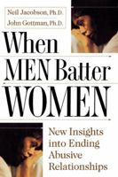 When Men Batter Women: New Insights into Ending Abusive Relationships 0684814471 Book Cover