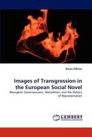 Images of Transgression in the European Social Novel: Bourgeois Consciousness, Mentalities, and the Politics of Representation 383839111X Book Cover