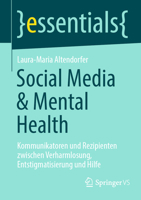 Social Media and Mental Health: Kommunikatoren und Rezipienten zwischen Verharmlosung, Entstigmatisierung und Hilfe (essentials) (German Edition) 3658478535 Book Cover