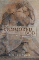 The Unmoored God: Believing in a Time of Dislocation 1626982465 Book Cover