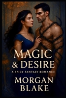 Magic and Desire: A Spicy Fantasy Romance B0F4PSMT3G Book Cover