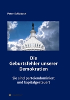 Die Geburtsfehler unserer Demokratien: Sie sind parteiendominiert und kapitalgesteuert 3347214730 Book Cover