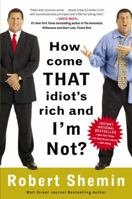 How Come That Idiot's Rich and I'm Not? 0307395081 Book Cover