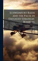 Schweinfurt Raids and the Pause in Daylight Strategic Bombing 1025068874 Book Cover