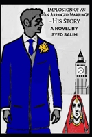 IMPLOSION OF AN ARRANGED MARRIAGE – HIS STORY B0DQQ6G5L2 Book Cover