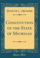 Constitution of the State of Michigan (Classic Reprint) 0656516119 Book Cover