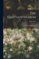 The Chrysanthemum: Its History and Culture 0343664119 Book Cover