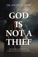 God Is Not a Thief: Exposing the Enemy's LIES and Embracing the Fullness of God's LIFE B0FP9R7H3V Book Cover
