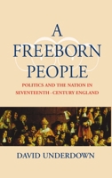 A Freeborn People: Politics and the Nation in Seventeenth-Century England 0198206127 Book Cover