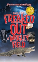 Freaked Out at Wrigley Field: Stadium Adventure Series #1 0990412423 Book Cover