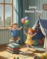 Jump, Dance, Play!: Healthy Energy Adventure Series - Indoor Games and Activite Fun for Kids B0FSCXL8TJ Book Cover