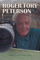 Roger Tory Peterson: A Biography 029271680X Book Cover