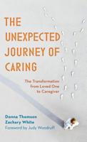 The Unexpected Journey of Caring: The Transformation from Loved One to Caregiver 1538122235 Book Cover