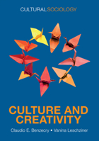 Culture and Creativity (Cultural Sociology) 1509546863 Book Cover