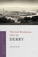 Derry: The Irish Revolution, 1912-23 1846826594 Book Cover