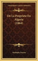 de La Propriété En Algérie: Loi Du 16 Juin 1851, SéNatus-Consulte Du 22 Avril 1863 1012142256 Book Cover