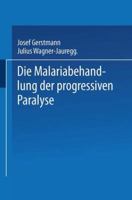 Die Malariabehandlung Der Progressiven Paralyse: Unspezifische Therapie Der Metalues Des Zentralnervensystems Mittels Kunstlicher Erzeugung Einer Akuten Infektionskrankheit 3662360551 Book Cover