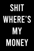 Shit Where's My Money: A Premium Journal To Organize All Your Purchased 1678891290 Book Cover