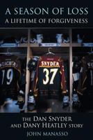 A Season of Loss, a Lifetime of Forgiveness: The Dan Snyder and Dany Heatley Story 1550227025 Book Cover