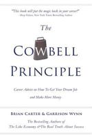 The Cowbell Principle: Career Advice On How To Get Your Dream Job And Make More Money 1499572883 Book Cover