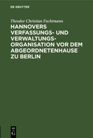 Hannovers Verfassungs- Und Verwaltungs-Organisation VOR Dem Abgeordnetenhause Zu Berlin 3111089568 Book Cover