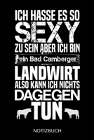 Ich hasse es so sexy zu sein aber ich bin ein Bad Camberger Landwirt also kann ich nichts dagegen tun: A5 Notizbuch - Liniert 120 Seiten - Geschenk/Geschenkidee zum Geburtstag - Weihnachten - Ostern - 1704060737 Book Cover