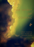 The Spirit of Cognac: Three Centuries at Rémy Martin 2080297090 Book Cover