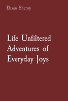 Life Unfiltered Adventures of Everyday Joys B0CR7FLBVY Book Cover