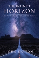 The Infinite Horizon: Resolving Mankind's Cosmic Debate 1662821646 Book Cover