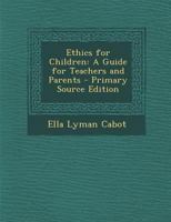 Ethics for children: A guide for teachers and parents 1016778198 Book Cover