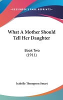 What A Mother Should Tell Her Daughter: Book Two (1911) 1165760924 Book Cover