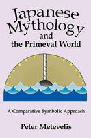 Japanese Mythology and the Primeval World: A Comparative Symbolic Approach 059549711X Book Cover