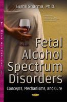 Fetal Alcohol Spectrum Disorders: Concepts, Mechanisms, and Cure 1536119458 Book Cover