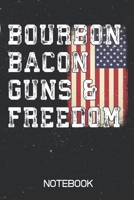 Bourbon Bacon Guns & Freedom Notebook: 100 Page Blank Lined Notebook Patriotic Gift Funny American Flag USA Whiskey Bourbon 2A Rights 170818791X Book Cover